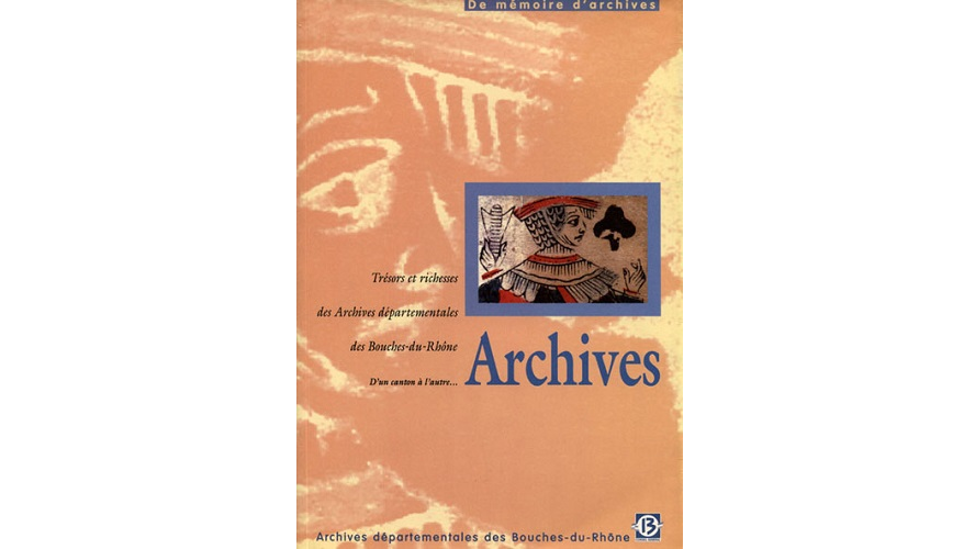 Archives. Trésors et richesses des Archives départementales des Bouches-du-Rhône, d’un canton à l’autre…