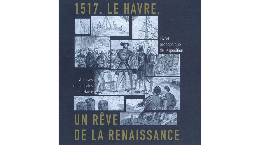 1517. Le Havre, un rêve de Renaissance