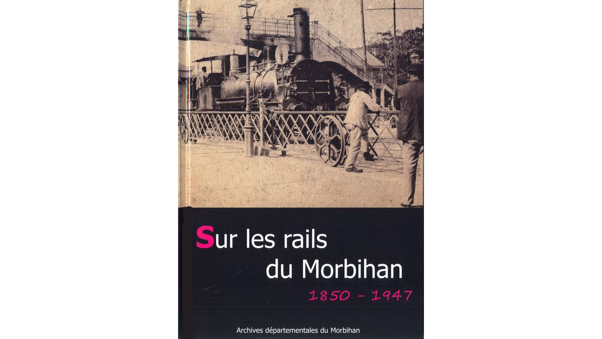 Sur les rails du Morbihan, 1850-1947