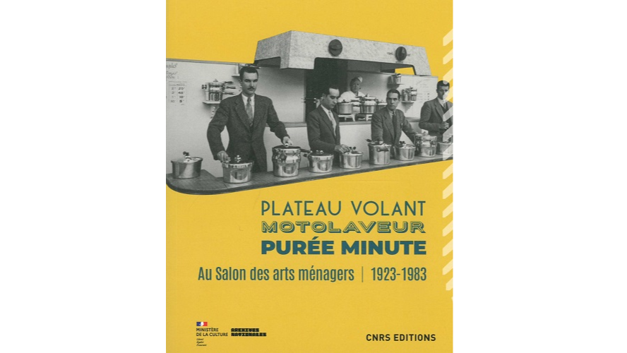 Plateau volant, motolaveur, purée minute. Au Salon des arts ménagers, 1923-1983