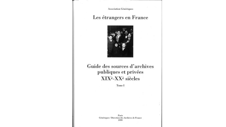 Les étrangers en France. Guide des sources d'archives publiques et privées : XIXe-XXe siècles