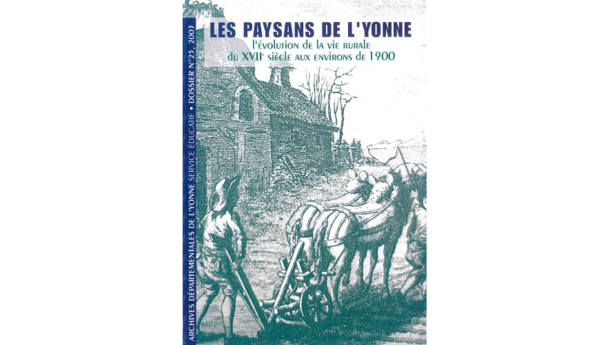 Les paysans de l’Yonne. L’évolution de la vie rurale du XVIIe siècle aux environ de 1900