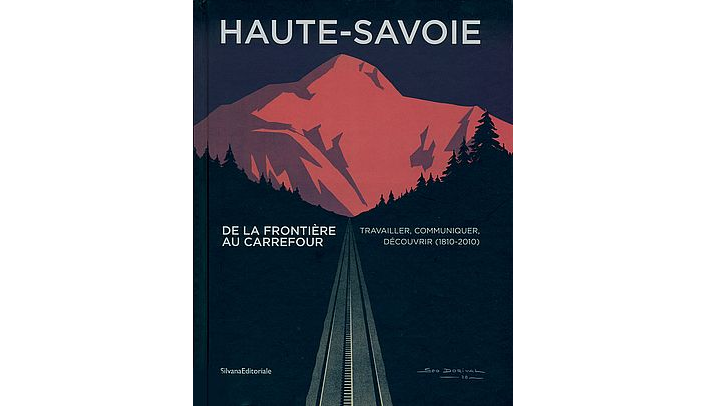 Haute-Savoie. De la frontière au carrefour. Travailler, communiquer, découvrir (1810-2010)