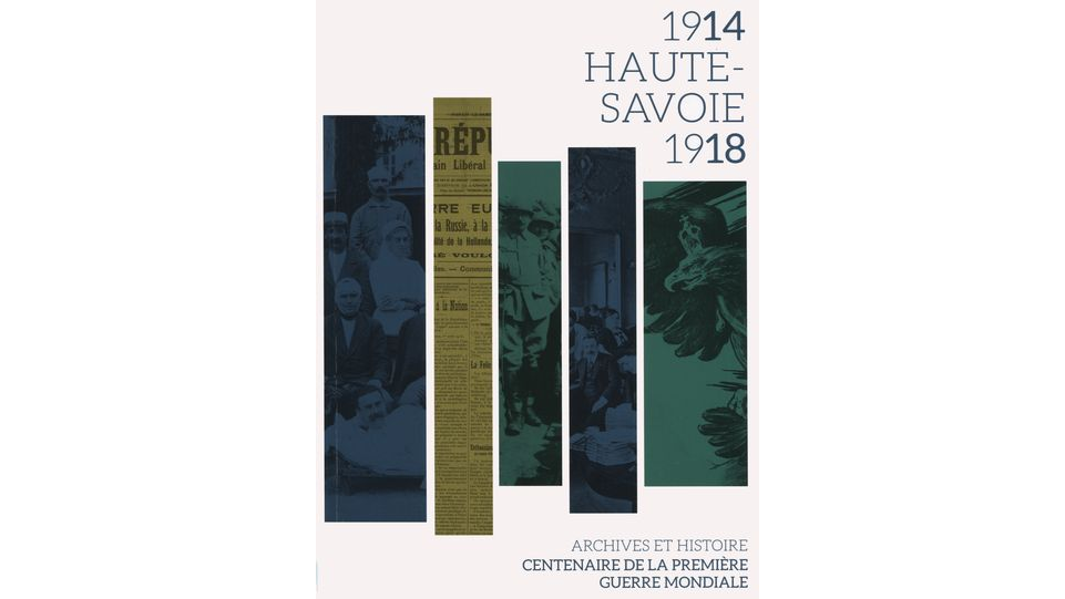 1914-1918, Haute-Savoie. Archives et histoire : centenaire de la Première Guerre Mondiale