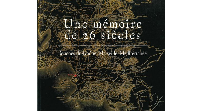 Une mémoire de 26 siècles. Bouches-du-Rhône, Marseille, Méditerranée