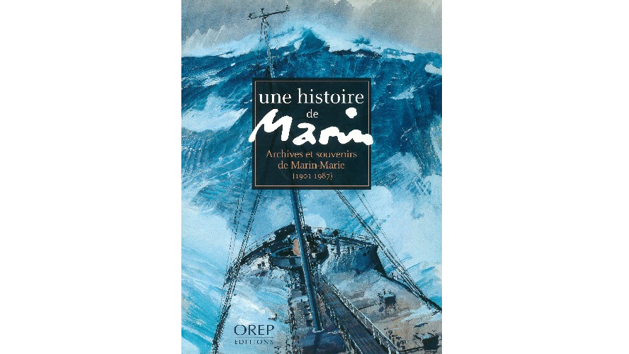 Une histoire de Marin. Archives et souvenirs de Marin-Marie (1901-1987)
