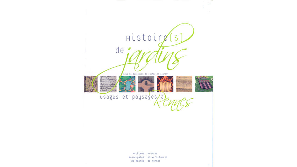 Histoire[s] de jardins. Usages et paysages à Rennes